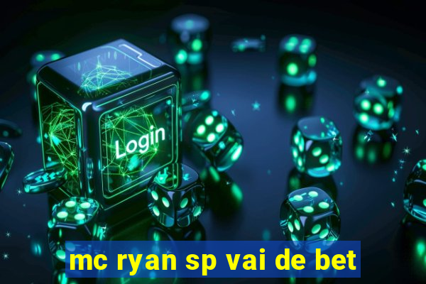 mc ryan sp vai de bet